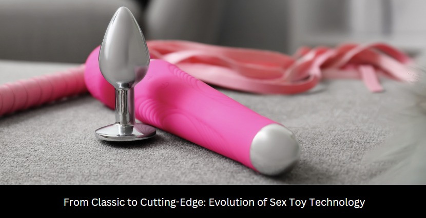From Classic to Cutting-Edge: Evolution of Sex Toy Technology 