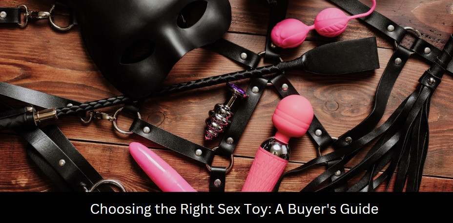 Choosing the Right Sex Toy: A Buyer's Guide