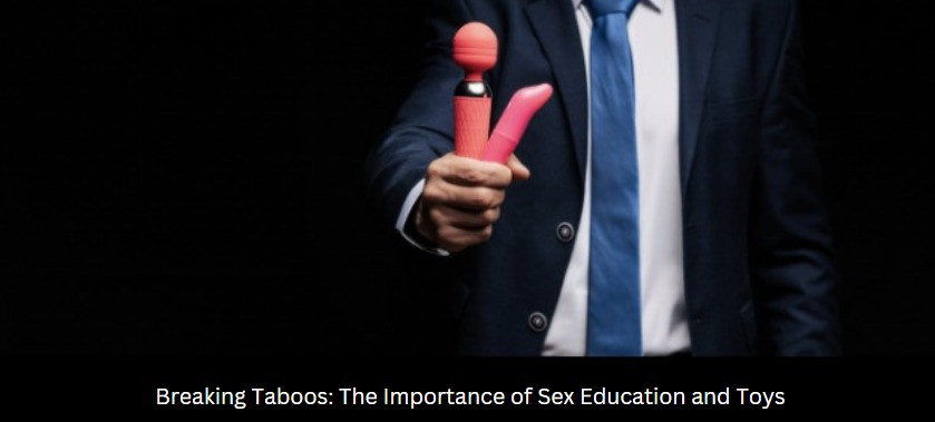 Breaking Taboos: The Importance of Sex Education and Toys